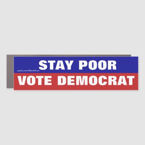 Stay Poor Vote Democrat Car Magnet