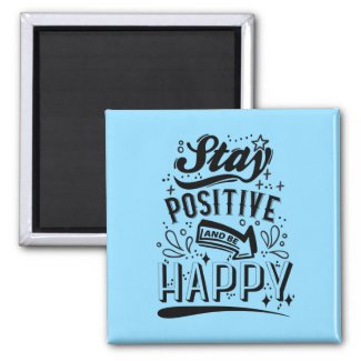 Stay Positive And Be Happy Fridge Magnet