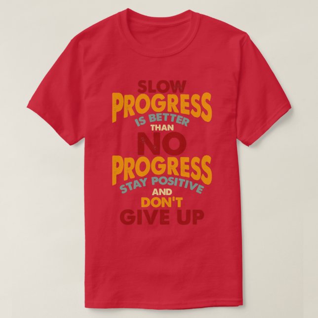 Stay Positive and Dont Give Up T-Shirt (Design Front)