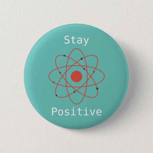 Stay Positive atom physics science geek Button (Front)