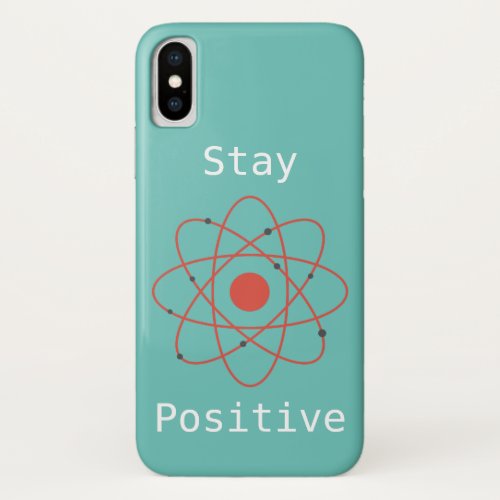 Stay positive atom physics science geek iPhone x case