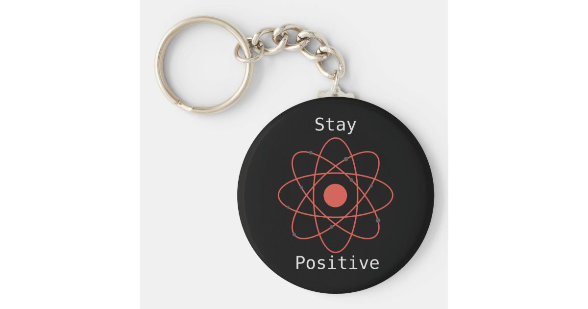 Stay positive atom physics science geek keychain | Zazzle.com
