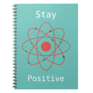 Stay Positive atom physics science geek Notebook