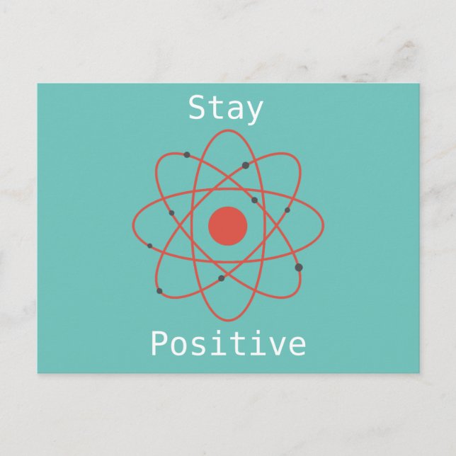 Stay Positive atom physics science geek Postcard (Front)