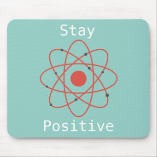 Stay Positive atom science quote Mouse Pad