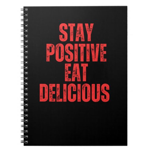 Stay positive eat delicious  notebook