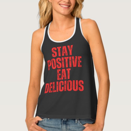 Stay positive eat delicious  tank top