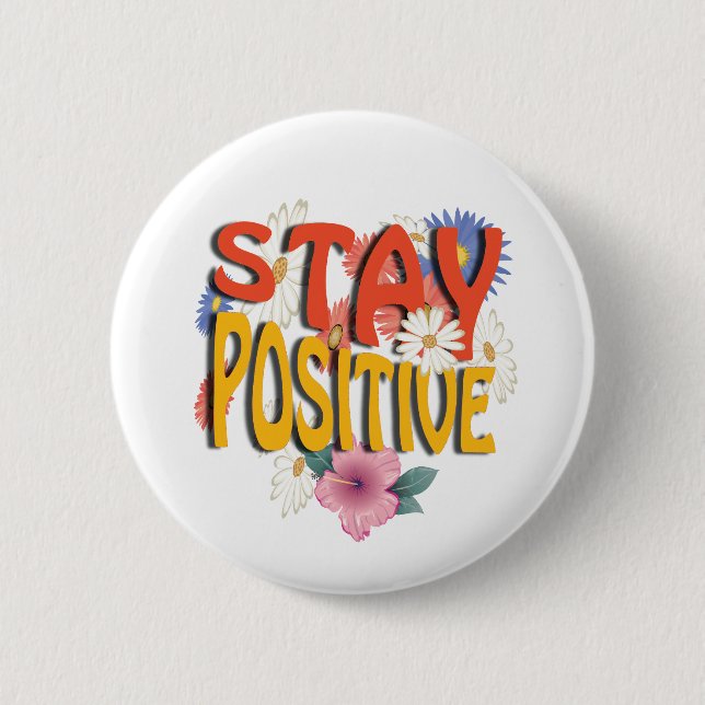 Stay Positive – Floral Motivational  Button (Front)