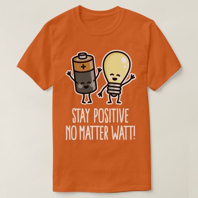 Stay positive funny battery light bulb pun puns T-Shirt (Design Front)