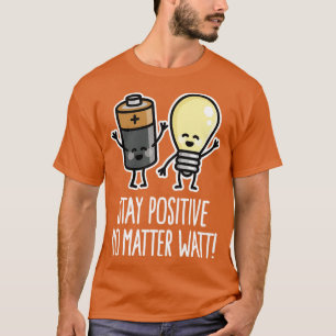 Stay positive funny battery light bulb pun puns T-Shirt