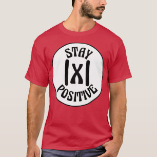 Stay Positive Funny Math Humor Mathematics Puns Fo T-Shirt