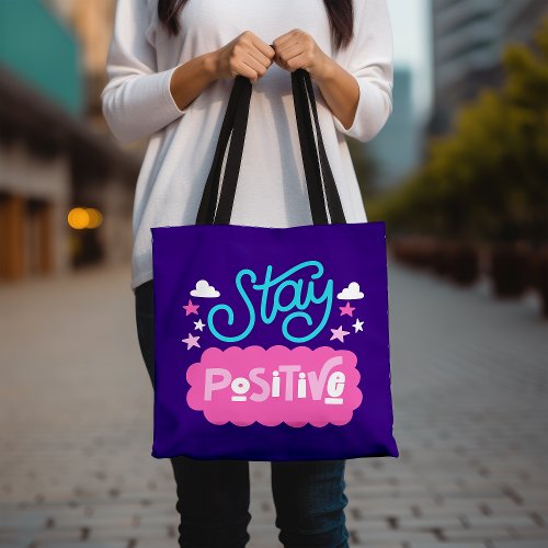 Stay Positive Inspirational Motivational Quote Tote Bag