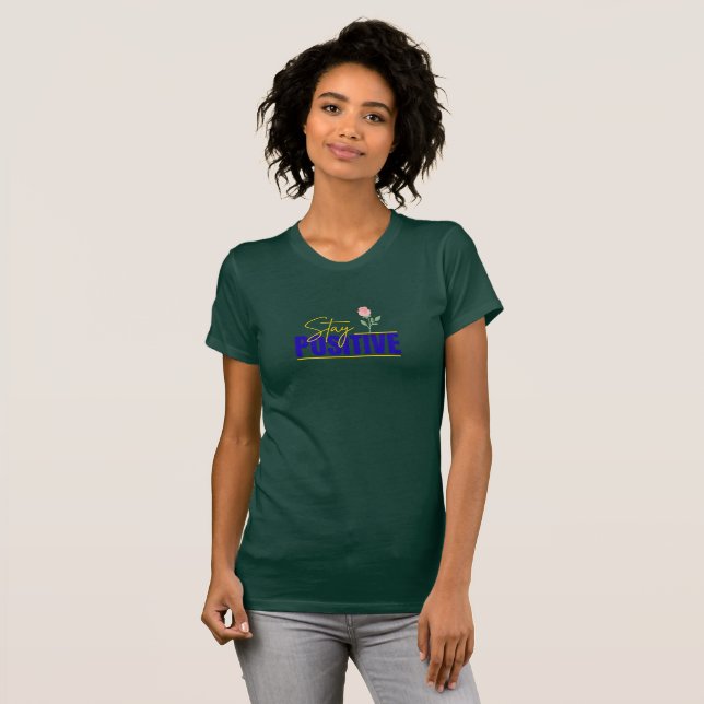 Stay Positive Inspirational  T-Shirt (Front Full)