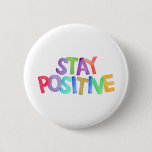 stay positive, inspiring sayings button