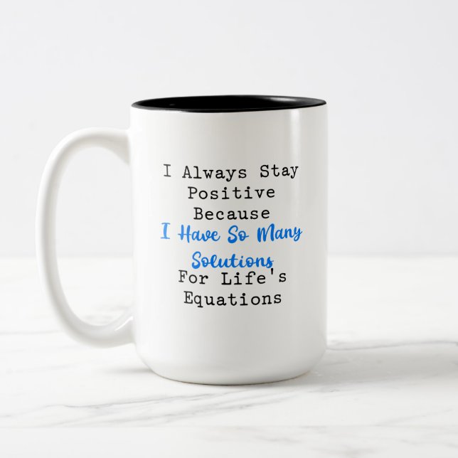 Stay Positive Many Solutions Life's Equations Two-Tone Coffee Mug (Left)