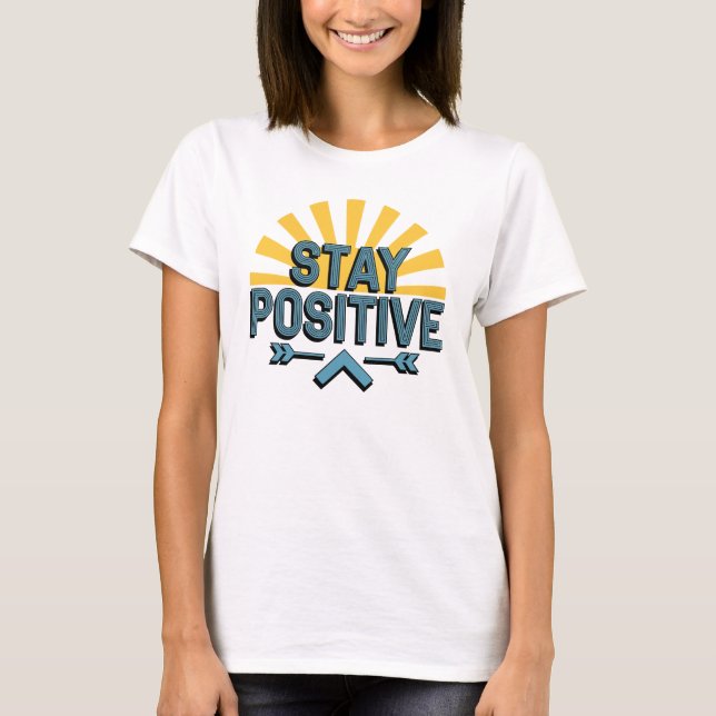 Stay Positive Motivational T-Shirt (Front)