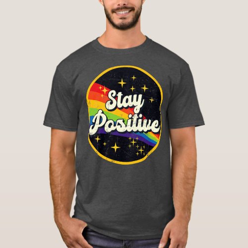 Stay Positive Rainbow In Space Vintage GrungeStyle T_Shirt