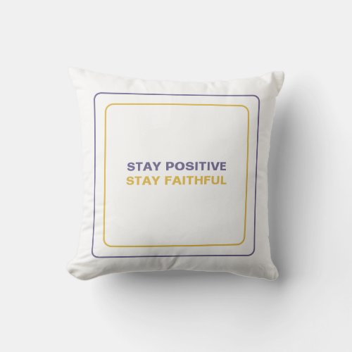 Stay Positive Stay Faithful Our Daily Inspiration Throw Pillow