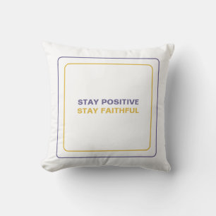 Stay Positive Stay Faithful: Our Daily Inspiration Throw Pillow
