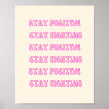 Stay positive, stay fighting