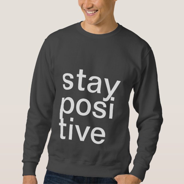 STAY POSITIVE SWEATSHIRT (Front)