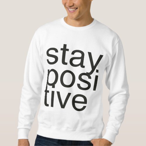 stay positive sweatshirt