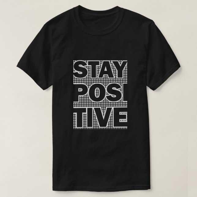 Stay Positive T-Shirt (Design Front)