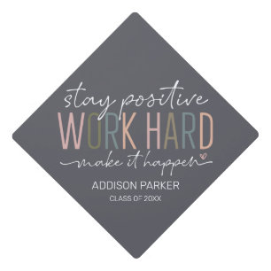 Stay Positive Work Hard Make It Happen Graduation  Graduation Cap Topper