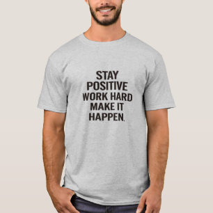Stay Positive Work Hard Make It Happen Motivationa T-Shirt