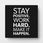 Stay Positive, Work Hard, Make It Happen Plaque at Zazzle