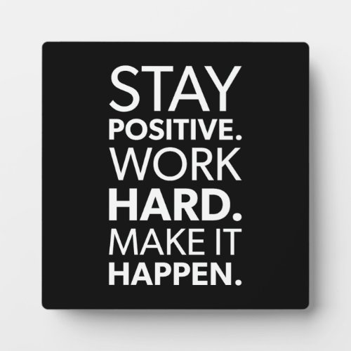 Stay Positive Work Hard Make It Happen Plaque