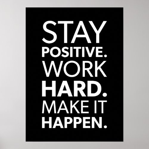 Stay Positive Work Hard Make It Happen Poster