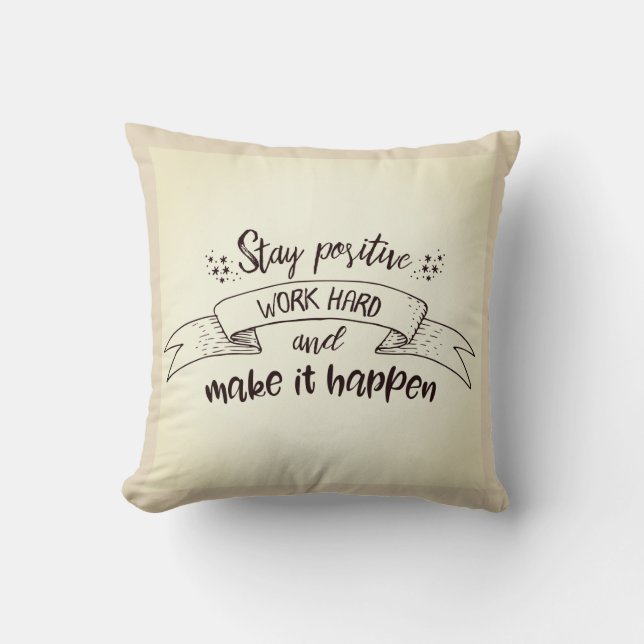 Stay Positive Work Hard Make It Happen Throw Pillow (Front)