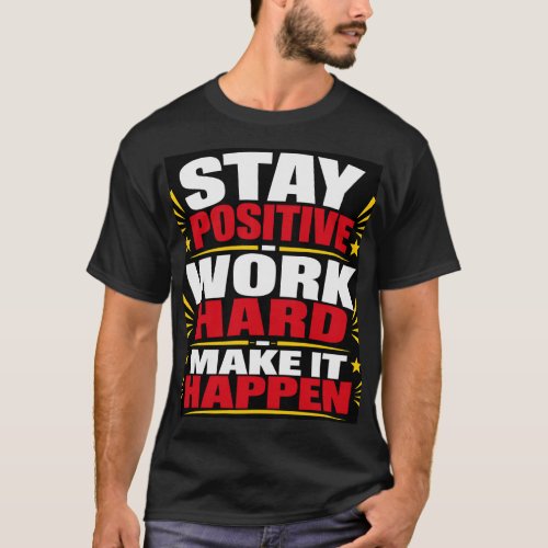 Stay Positive Work Hard T-Shirt