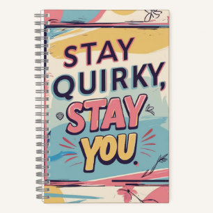 Stay Quirky Stay You Colorful Spiral Notebook