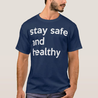Stay safe and healthy T-Shirt