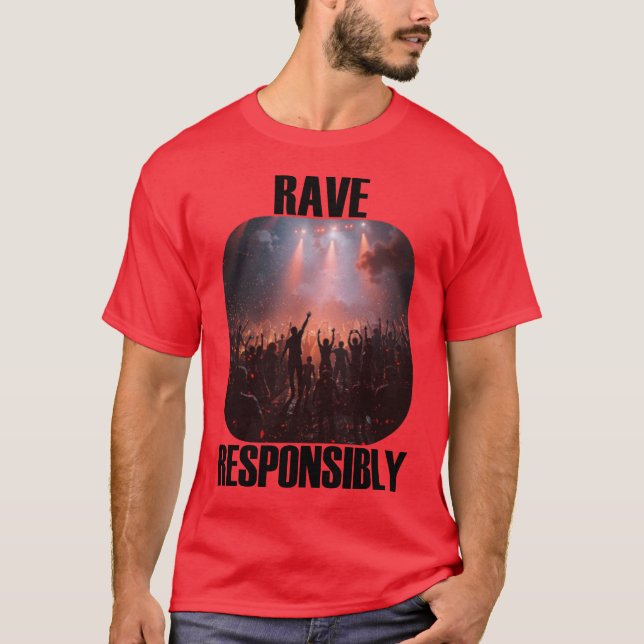 Stay safe and rave responsibly! T-Shirt (Front)