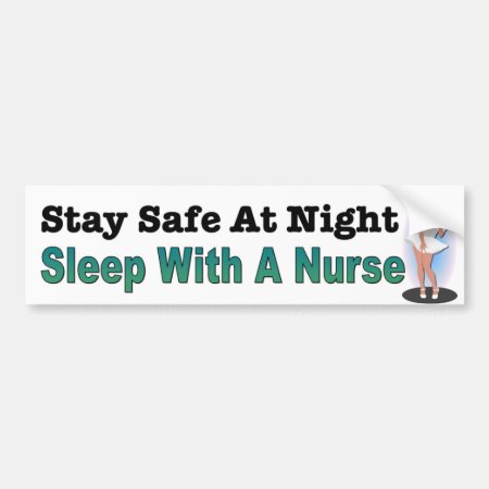 Stay Safe At Night, Sleep With A Nurse. Bumper Sticker