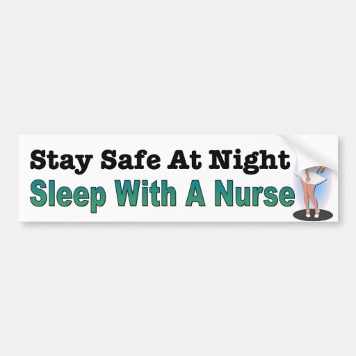 Stay Safe At Night, Sleep With A Nurse. Bumper Sticker | Zazzle