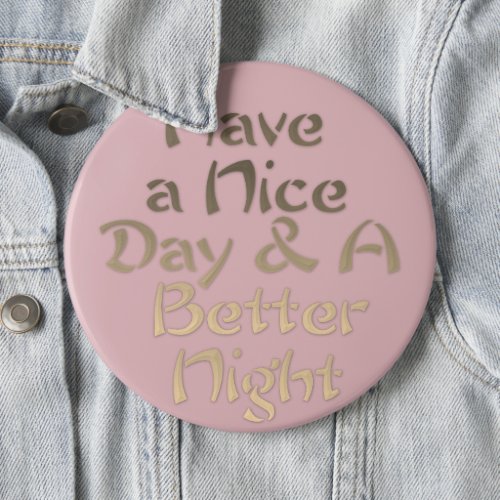 Stay Safe  Have a Nice Day and a Better Night Button