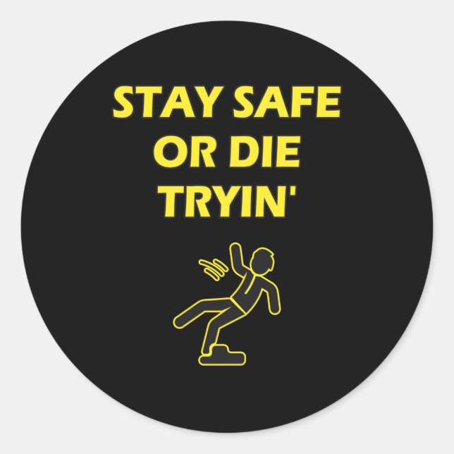 Stay Safe Or Die Tryin Safety Work Humor Classic Round Sticker (Front)