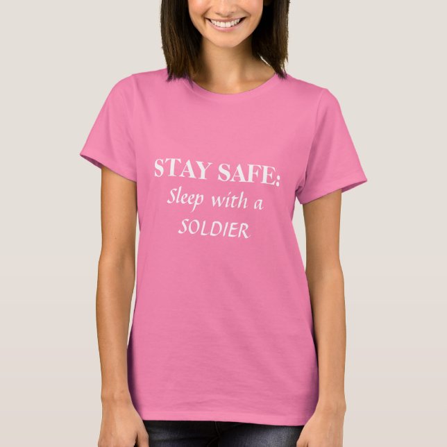 STAY SAFE:, Sleep with a SOLDIER T-Shirt (Front)