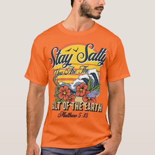 Stay salty  _  Mathew 513 T_Shirt