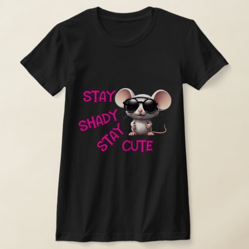 Stay Shady Stay Cute T_shirt
