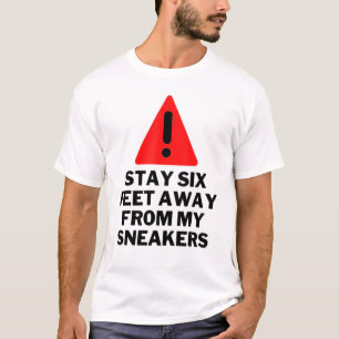 Stay Six Feet Away From My Sneakers Sneaker T-Shirt