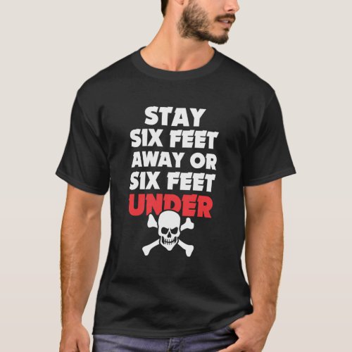 Stay Six Feet Away Or Six Feet Under Alert T_Shirt