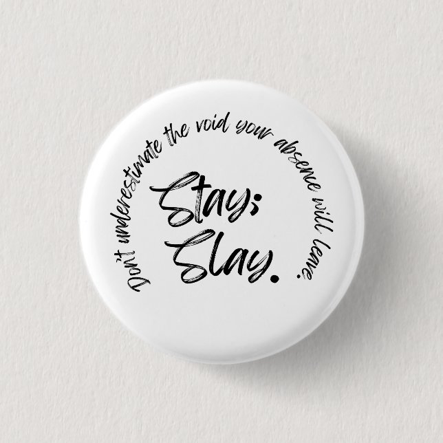 Stay. Slay Button (Front)