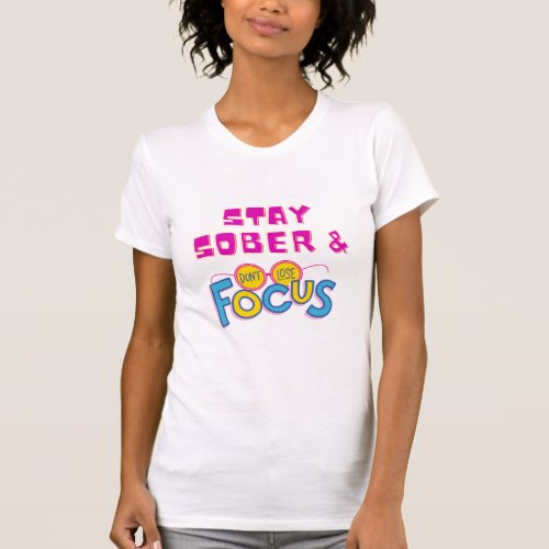 Stay Sober  Dont Lose Focus Recovery T_shirt