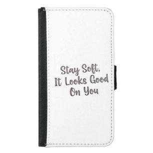 Stay Soft, It Looks Good On You" – Gentle Empowerm Samsung Galaxy S5 Wallet Case