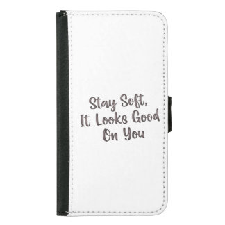 Stay Soft, It Looks Good On You" – Gentle Empowerm Samsung Galaxy S5 Wallet Case
